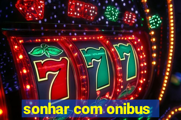 sonhar com onibus